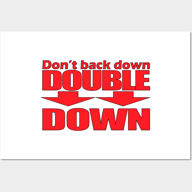 Don't Back Down - Double Down Wall Art by Cosmic-Fandom